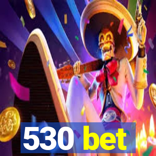 530 bet